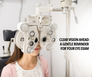 Clear Vision Ahead: A Gentle Reminder for Your Eye Exam